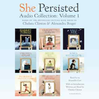 She Persisted Audio Collection: Volume 1: Harriet Tubman; Claudette Colvin; Virginia Apgar; And More by Chelsea Clinton