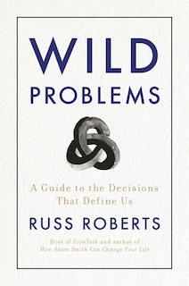 Wild Problems: A Guide To The Decisions That Define Us