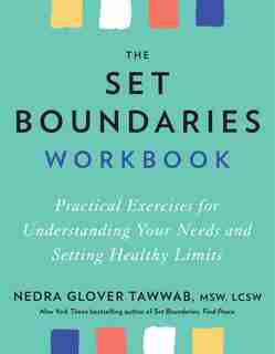 The Set Boundaries Workbook: Practical Exercises For Understanding Your Needs And Setting Healthy Limits by Nedra Glover Tawwab