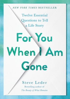 For You When I Am Gone: Twelve Essential Questions To Tell A Life Story