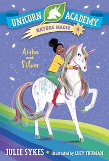 Front cover_Unicorn Academy Nature Magic #4: Aisha And Silver