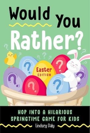 Would You Rather? Easter Edition: Hop into a Hilarious Springtime Game for Kids