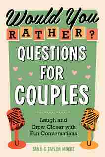 Would You Rather? Questions For Couples: Laugh And Grow Closer With Fun Conversations by Sanji Moore