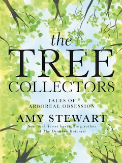 The Tree Collectors: Tales of Arboreal Obsession