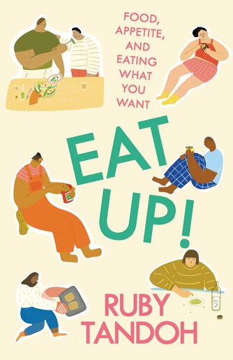 Eat Up Food Appetite And Eating What You Want Book By Ruby Tandoh Paperback Www Chapters Indigo Ca