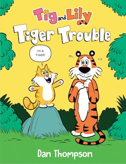 Front cover_Tiger Trouble (Tig and Lily Book 1)