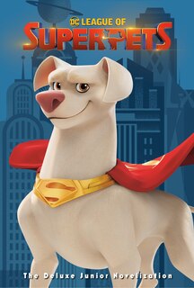 Front cover_Dc League Of Super-pets: The Deluxe Junior Novelization (dc League Of Super-pets Movie)