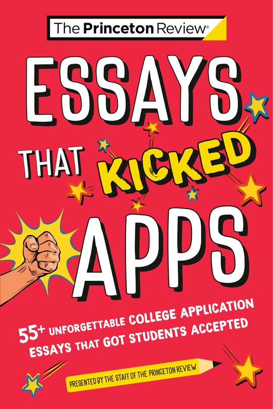 Front cover_Essays that Kicked Apps: 55+ Unforgettable College Application Essays that Got Students Accepted