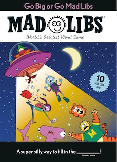 Couverture_Go Big Or Go Mad Libs: 10 Mad Libs In 1!