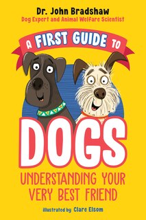Front cover_A First Guide to Dogs: Understanding Your Very Best Friend