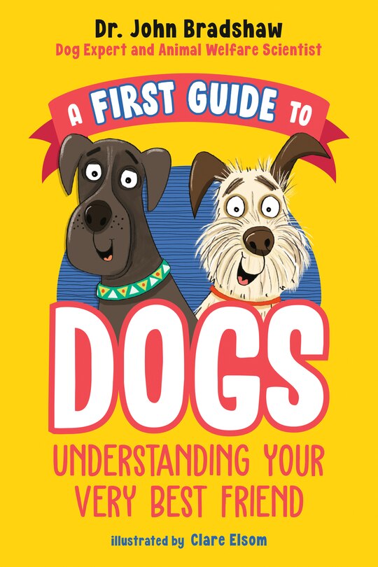 Front cover_A First Guide to Dogs: Understanding Your Very Best Friend