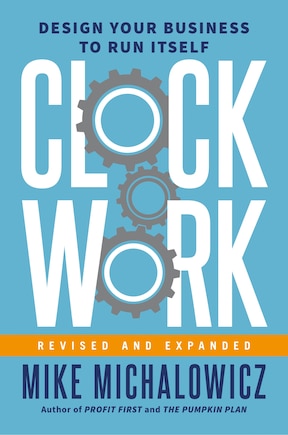 Clockwork, Revised And Expanded: Design Your Business To Run Itself