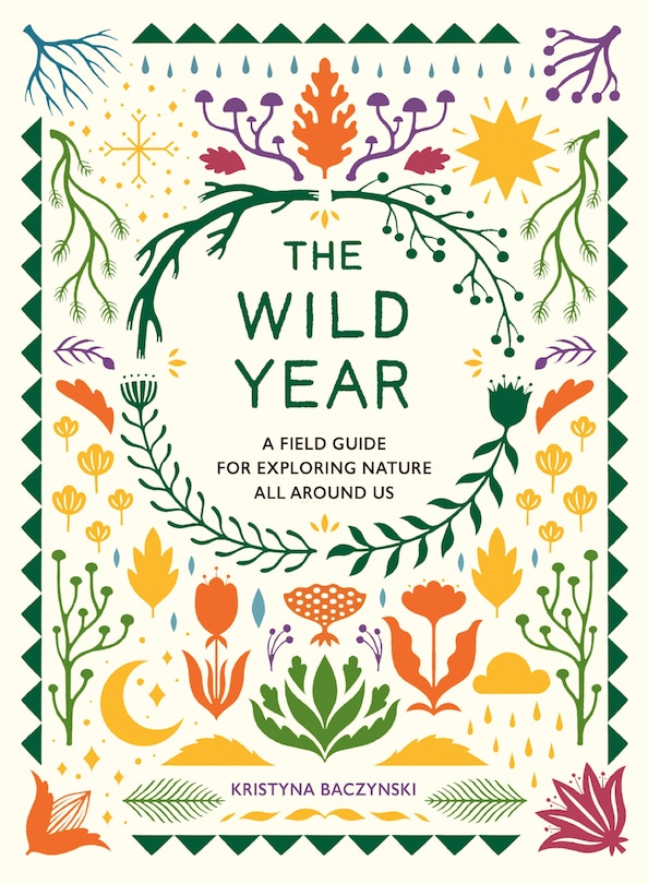 The Wild Year: A Field Guide For Exploring Nature All Around Us