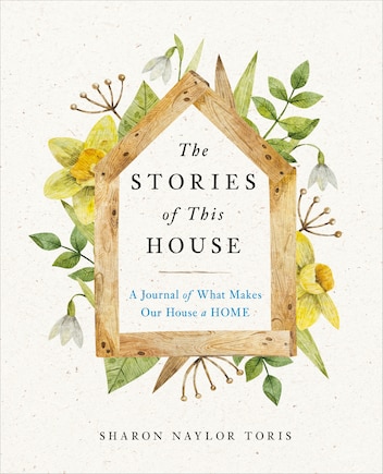 The Stories Of This House: A Journal Of What Makes Our House A Home