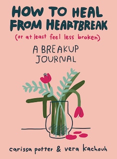 Front cover_How To Heal From Heartbreak (or At Least Feel Less Broken)