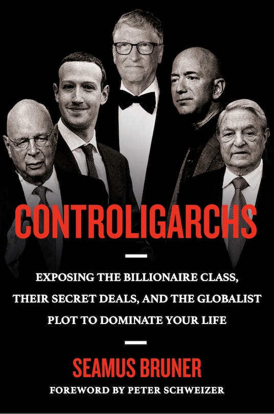 Controligarchs: Exposing the Billionaire Class, their Secret Deals, and the Globalist Plot to Dominate Your Life