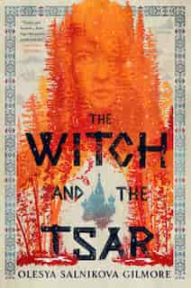 The Witch And The Tsar by Olesya Salnikova Gilmore