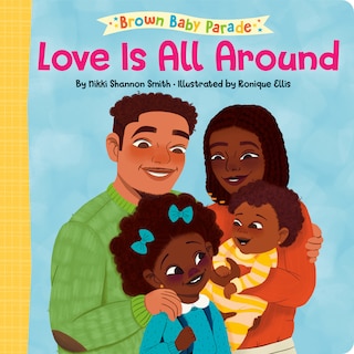 Front cover_Love Is All Around: A Brown Baby Parade Book