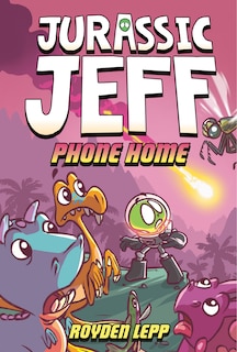 Couverture_Jurassic Jeff: Phone Home (Jurassic Jeff Book 3)