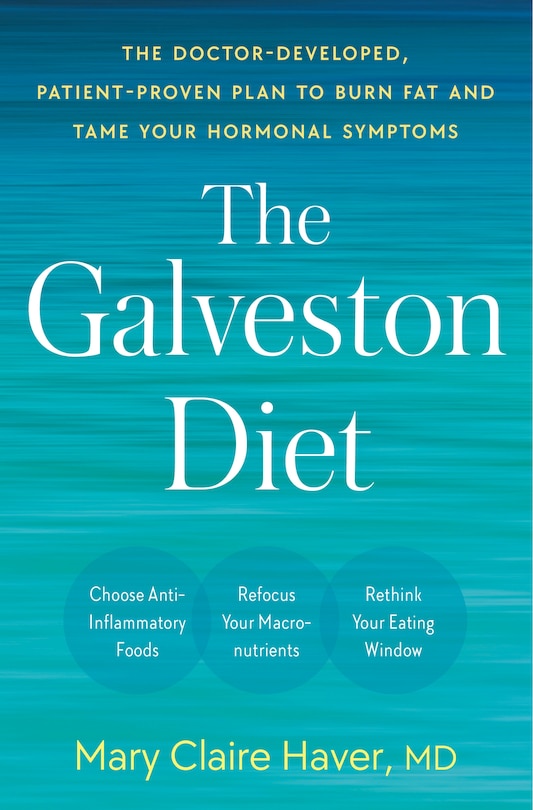 The Galveston Diet: The Doctor-developed, Patient-proven Plan To Burn Fat And Tame Your Hormonal Symptoms