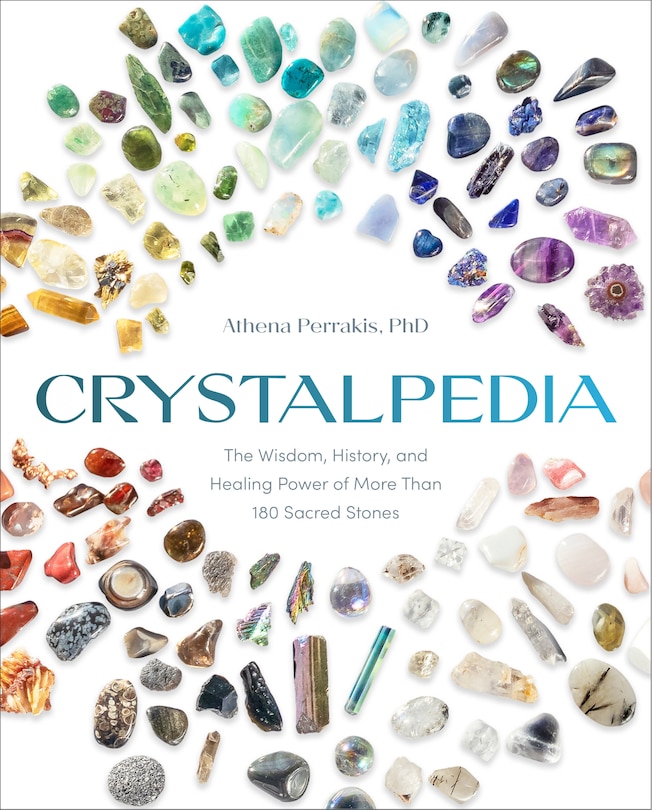 Crystalpedia: The Wisdom, History, and Healing Power of More Than 180 Sacred Stones A Crystal Book