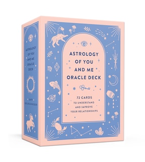 Astrology of You and Me Oracle Deck: 72 Cards to Understand and Improve Your Relationships