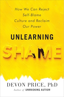 Unlearning Shame: How We Can Reject Self-Blame Culture and Reclaim Our Power