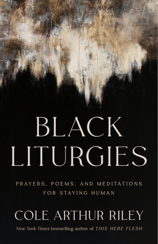 Black Liturgies: Prayers, Poems, and Meditations for Staying Human