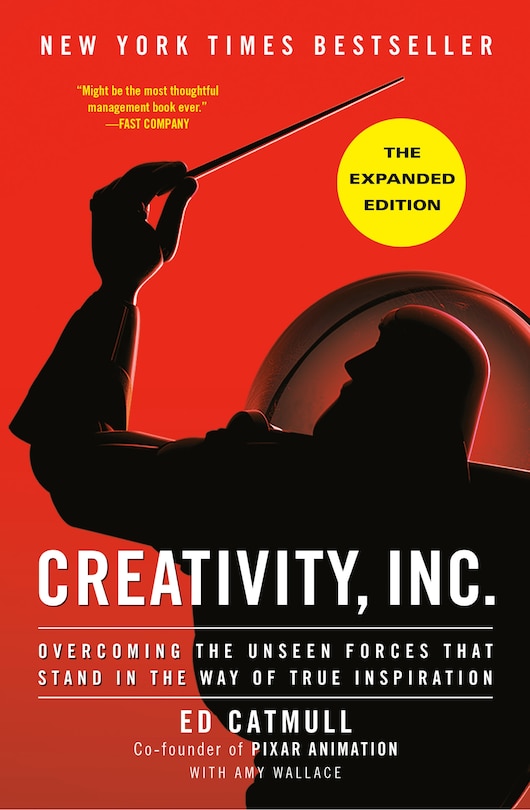 Creativity, Inc. (the Expanded Edition): Overcoming the Unseen Forces That Stand in the Way of True Inspiration