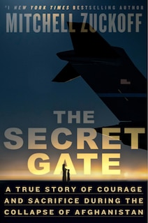 The Secret Gate: A True Story of Courage and Sacrifice During the Collapse of Afghanistan