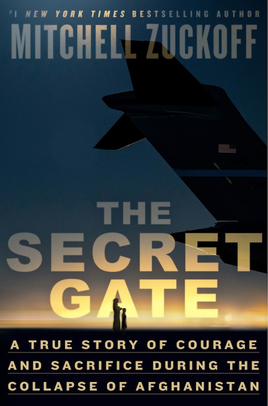 The Secret Gate: A True Story of Courage and Sacrifice During the Collapse of Afghanistan