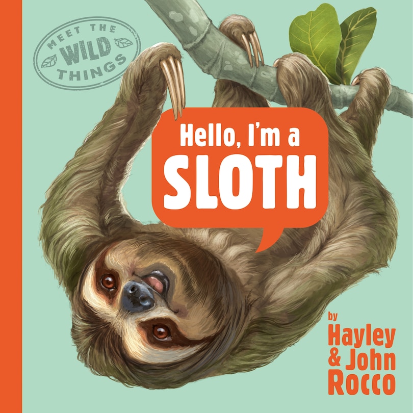 Front cover_Hello, I'm a Sloth (Meet the Wild Things, Book 1)