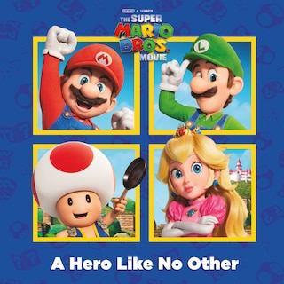 Front cover_A Hero Like No Other (Nintendo® and Illumination present The Super Mario Bros. Movie)