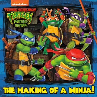 Couverture_The Making of a Ninja! (Teenage Mutant Ninja Turtles: Mutant Mayhem)