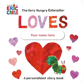 Front cover_The Very Hungry Caterpillar Loves [YOUR NAME HERE]!