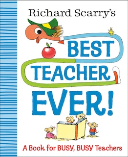 Richard Scarry's Best Teacher Ever!: A Book for Busy, Busy Teachers