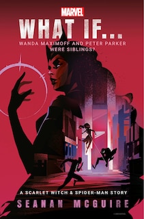 Front cover_Marvel: What If . . . Wanda Maximoff and Peter Parker Were Siblings? (A Scarlet Witch & Spider-Man Story)