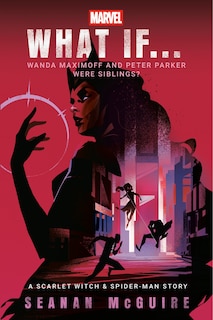 Front cover_Marvel: What If . . . Wanda Maximoff and Peter Parker Were Siblings? (A Scarlet Witch & Spider-Man Story)
