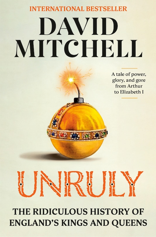 Unruly: The Ridiculous History of England's Kings and Queens