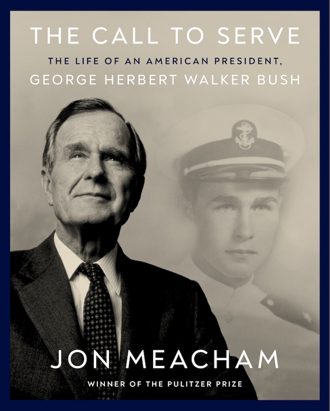 The Call to Serve: The Life of an American President, George Herbert Walker Bush: A Visual Biography