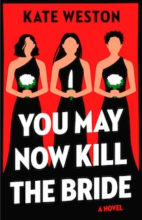 You May Now Kill the Bride: A Novel