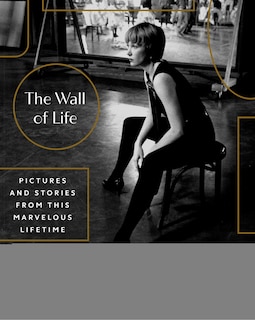 The Wall of Life: Pictures and Stories from This Marvelous Lifetime