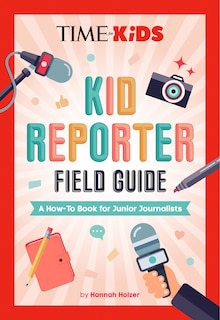 Couverture_TIME for Kids: Kid Reporter Field Guide