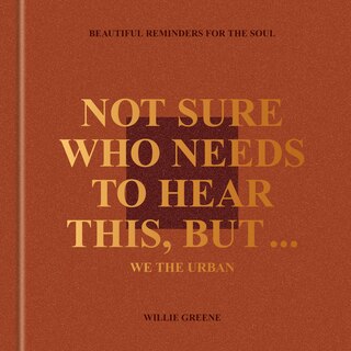 Front cover_Not Sure Who Needs to Hear This, But . . . : WE THE URBAN