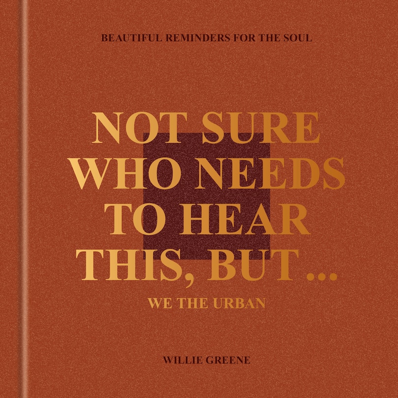 Front cover_Not Sure Who Needs to Hear This, But . . . : WE THE URBAN