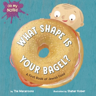Front cover_Oh My Nosh!: What Shape Is Your Bagel?
