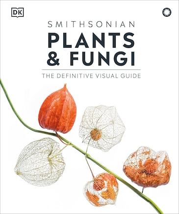 Plants and Fungi: The Definitive Visual Encyclopedia