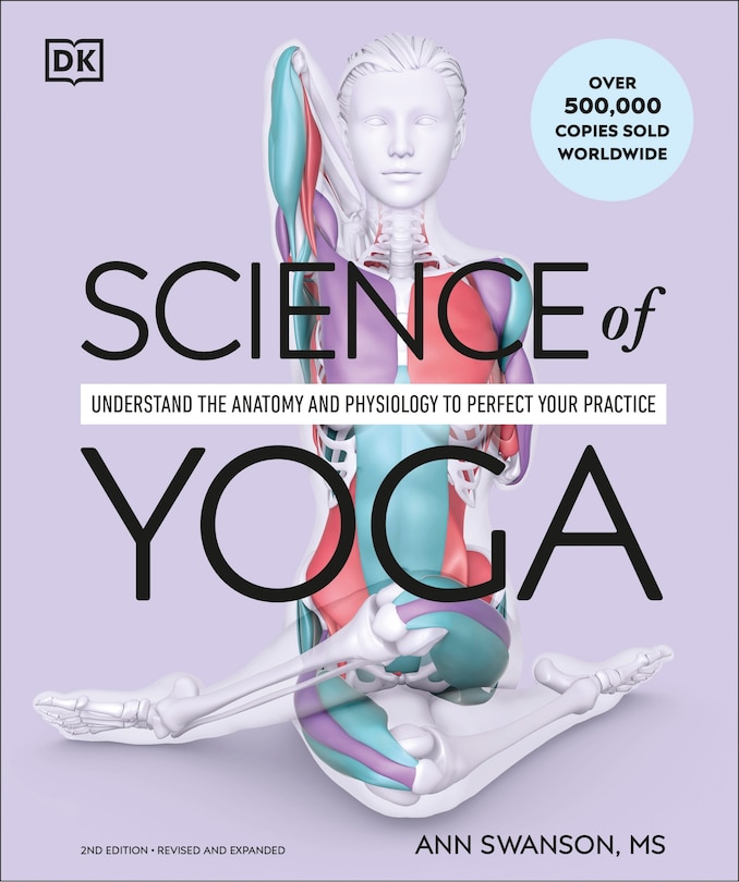 Science of Yoga: Understand the Anatomy and Physiology to Perfect Your Practice