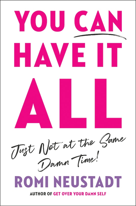 Front cover_You Can Have It All, Just Not at the Same Damn Time