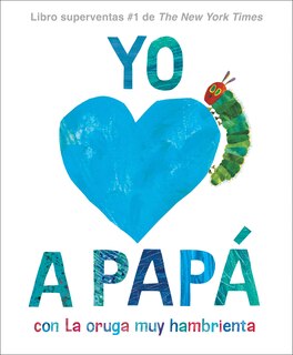 Front cover_Yo amo a Papá, con La oruga muy hambrienta (I Love Dad with The Very Hungry Caterpillar Spanish Edition)